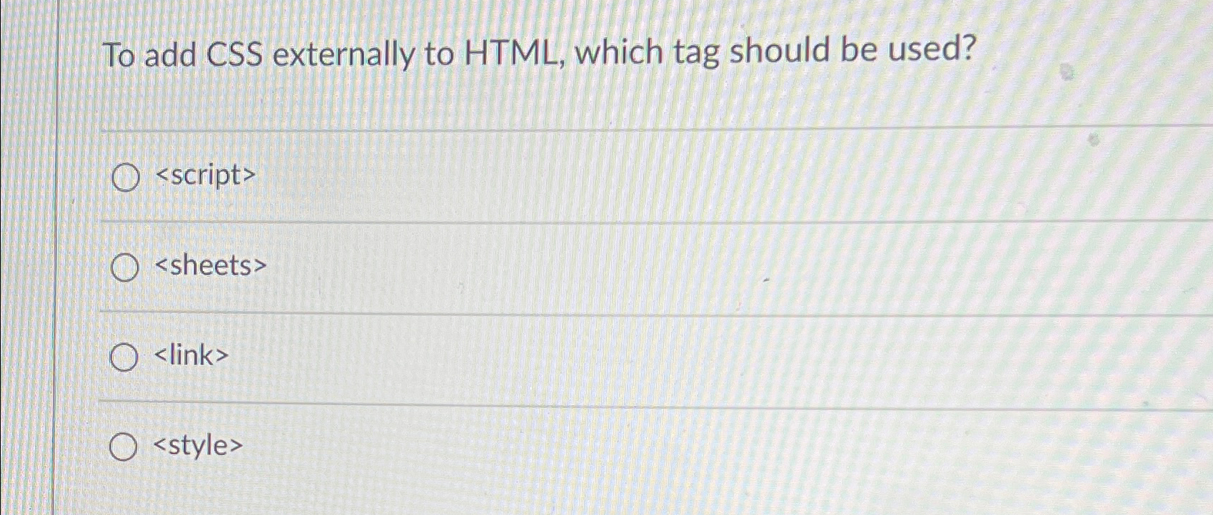  To add CSS externally to HTML, which tag should be used?