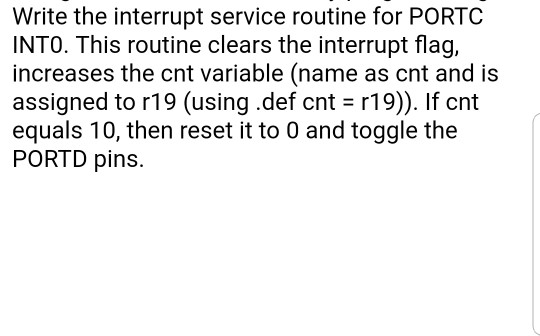 Write the interrupt service routine for PORTC INTO. This routine clears