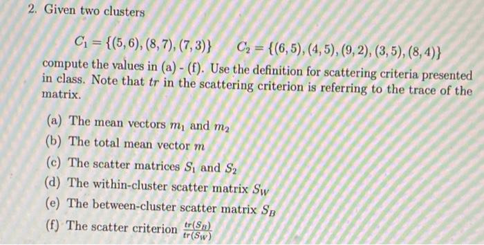  2. Given two clusters C1 = {(5,6), (8, 7), (7,3)} C2