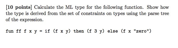  [10 points] Calculate the ML type for the following function. Show