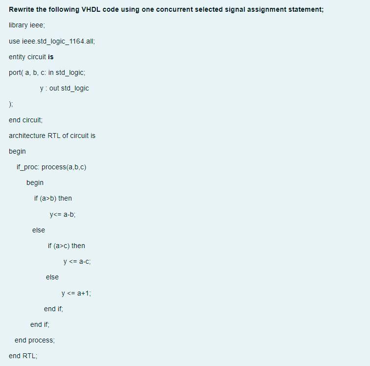  Rewrite the following VHDL code using one concurrent selected signal assignment