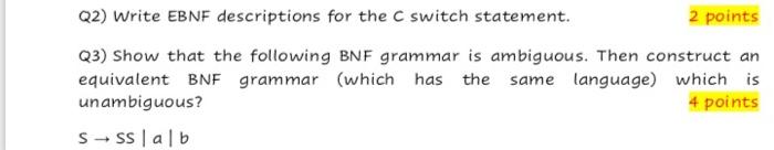  Q2) Write EBNF descriptions for the C switch statement. 2 points