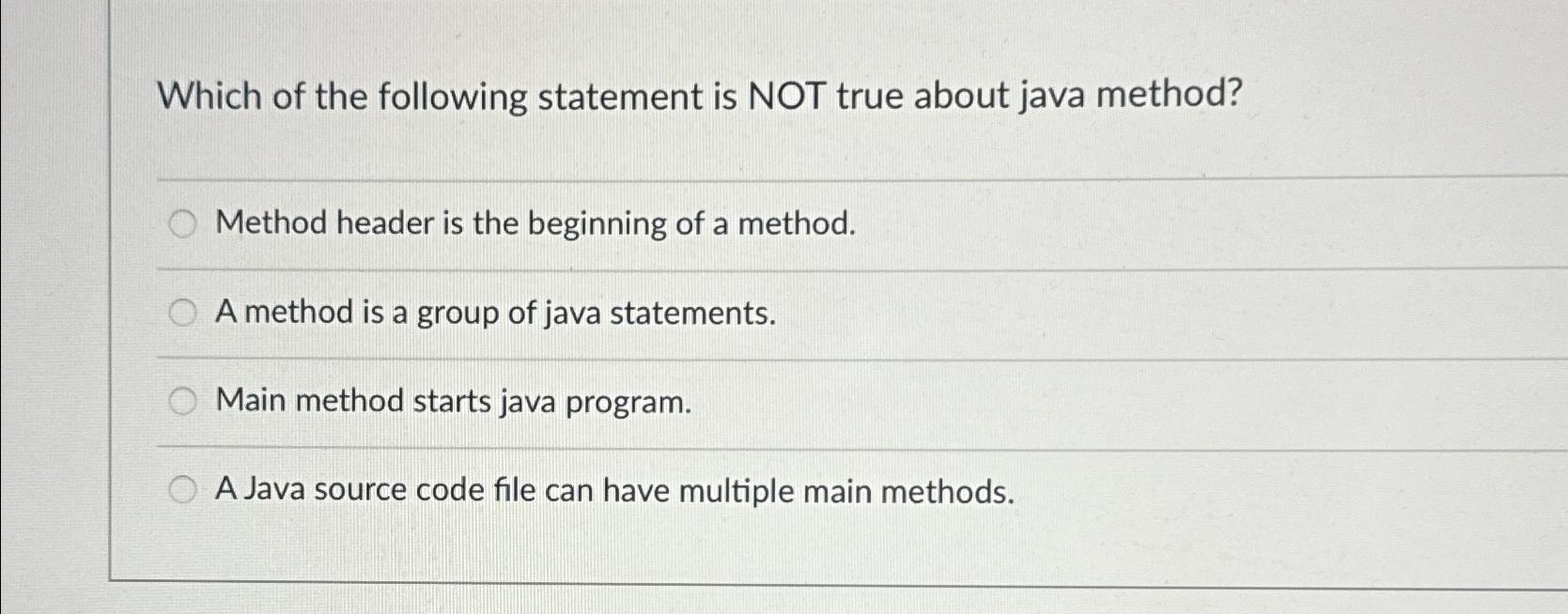  Which of the following statement is NOT true about java method?