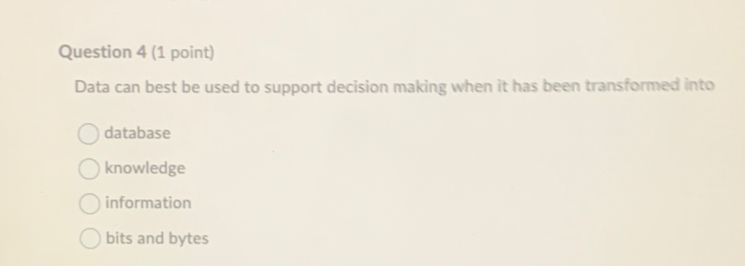  Question 4(1 point) Data can best be used to support decision