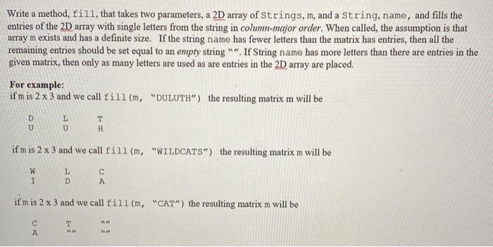  Write a method, fill, that takes two parameters, a 2D array