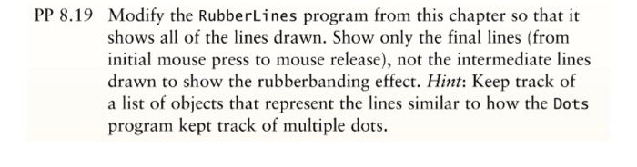  Java PP 8.19 Modify the RubberLines program from this chapter so