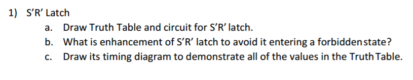 S'R' Latch a. Draw Truth Table and circuit for S'R' latch.