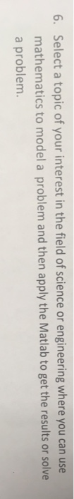  Model a problem mathematically then use matlab to solve the problem