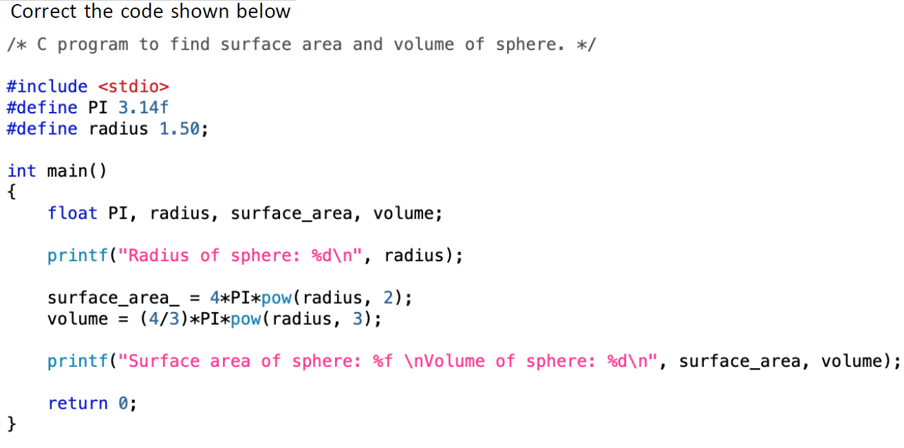  Correct the code shown below /* C program to find surface