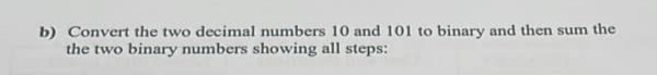  b) Convert the two decimal numbers 10 and 101 to binary