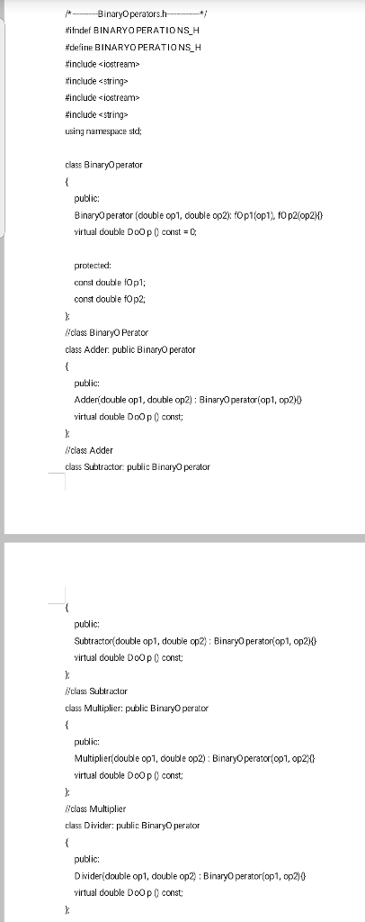 directions above -----COPYABLE C++ CODE----- /*-----------BinaryOperators.h--------------*/ #ifndef BINARYOPERATIONS_H #define BINARYOPERATIONS_H #include #include