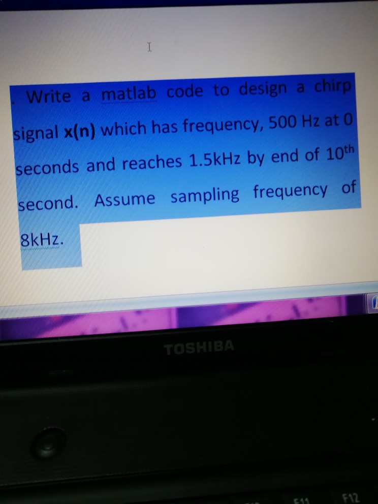 Write a matlab code to design a chirp signal x(n) which
