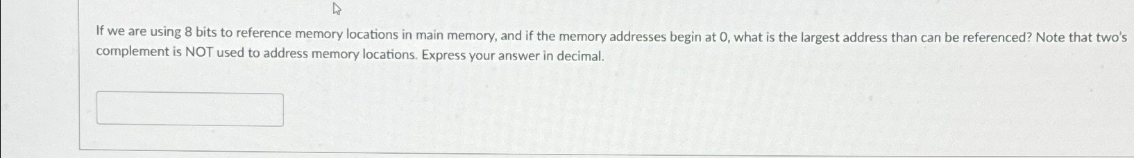  If we are using 8 bits to reference memory locations in