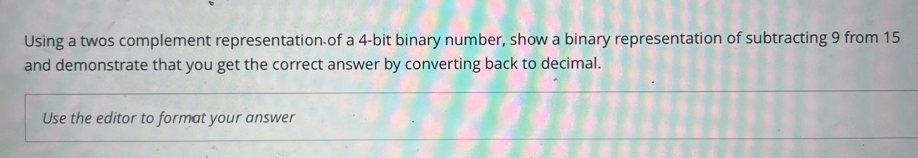  Using a twos complement representation. of a 4-bit binary number, show