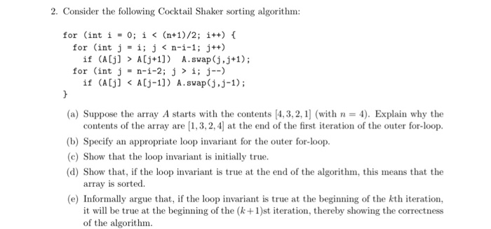  2. Consider the following Cocktail Shaker sorting algorithm: for (int i
