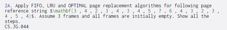 2A. Apply FIFO, LRU and OPTIMAL page replacement algorithms for following