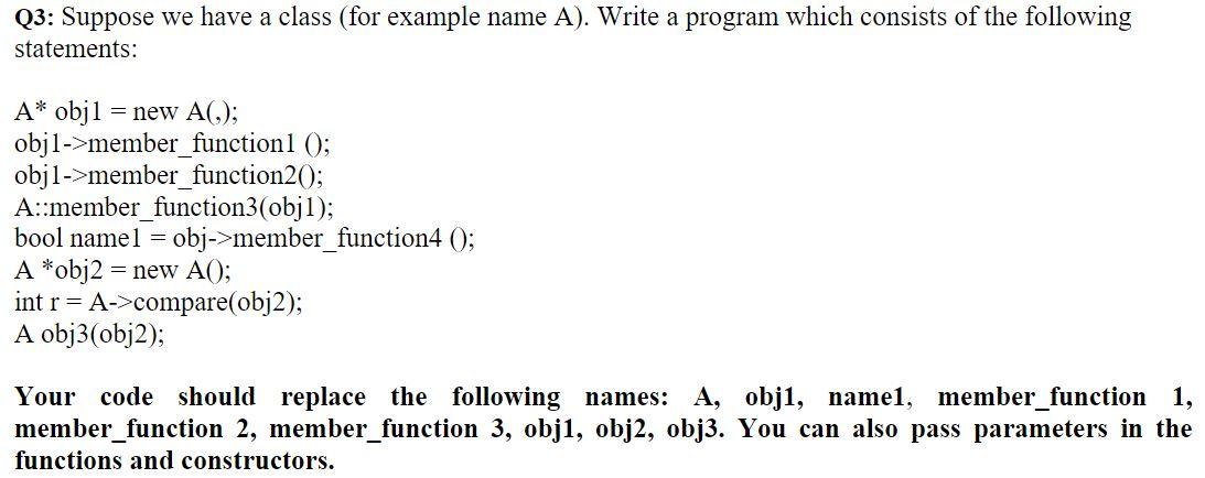 Q3: Suppose we have a class (for example name A). Write