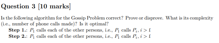  Question 3 (10 marks] Is the following algorithm for the Gossip