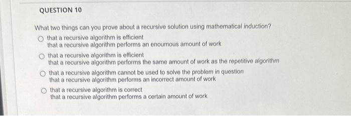  What two things can you prove about a recursive solution using