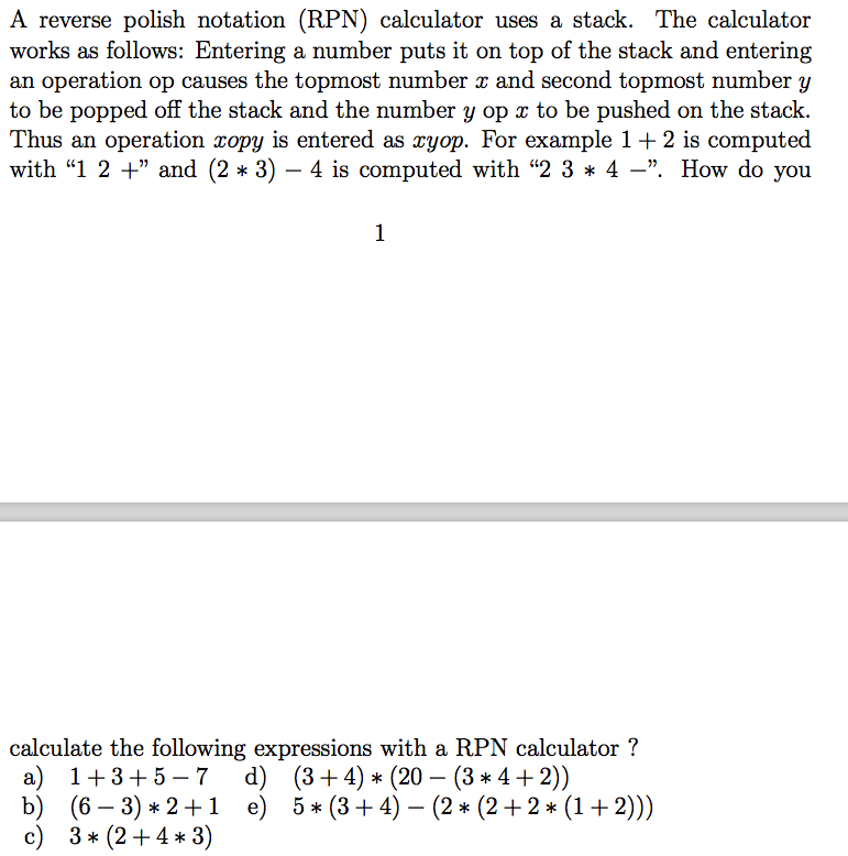  A reverse polish notation (RPN) calculator uses a stack. The calculator