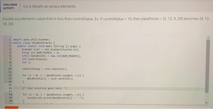 using Java CHALLENGE ACTIVITY 5.6.4Modify an array's elements Double any element's value