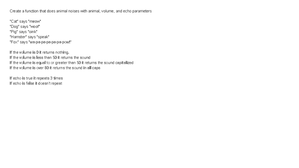 write code in python Create a function that does animal noises with