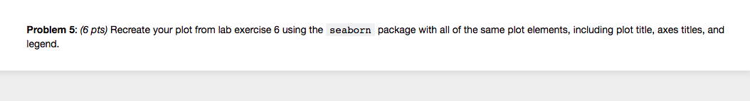 only do problem 5, exercise 6 is given below seaborn link: https://seaborn.pydata.org/api.html