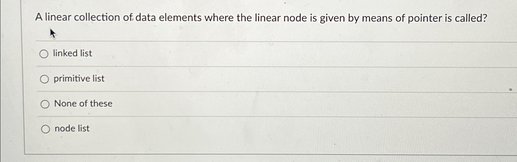  A linear collection of data elements where the linear node is