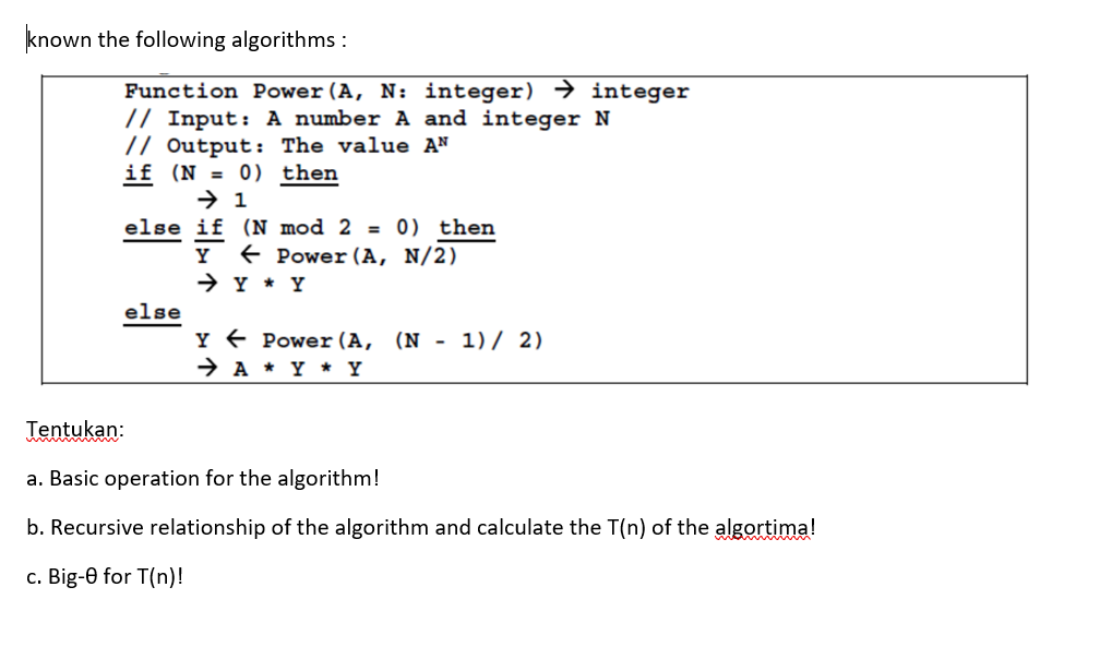  |known the following algorithms : Function Power (A, N: integer) integer