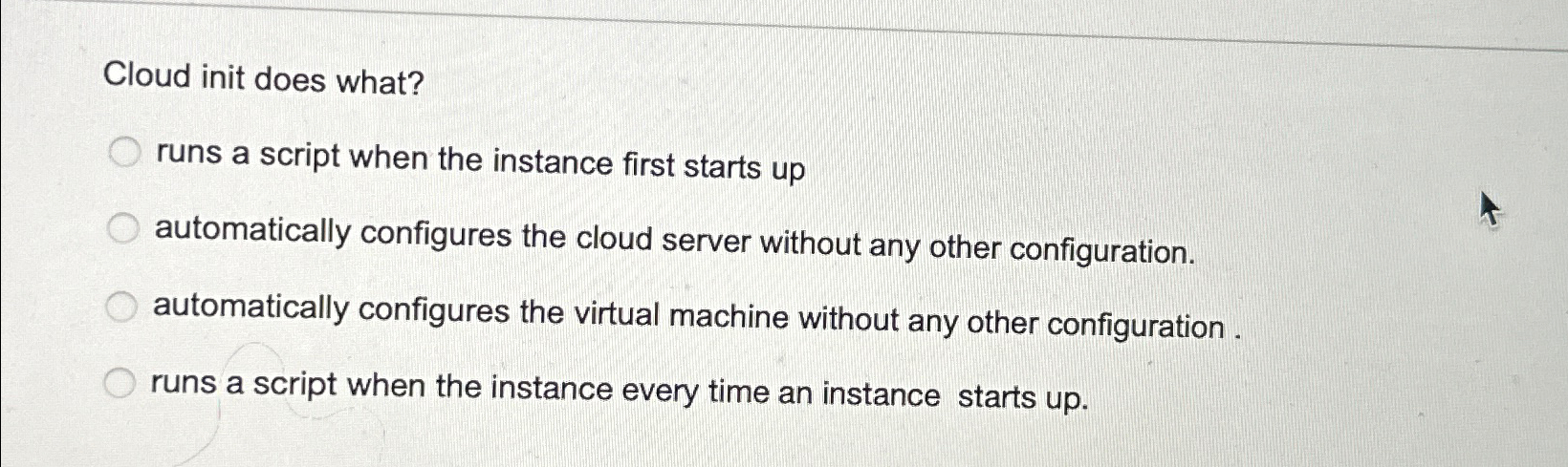  Cloud init does what? runs a script when the instance first