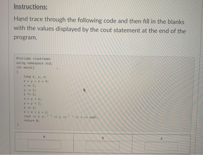  Instructions: Hand trace through the following code and then fill in
