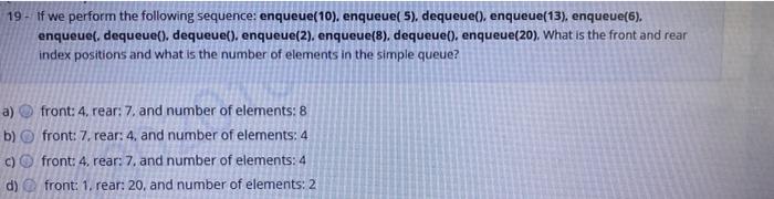  19- If we perform the following sequence: enqueue(10), enqueue( 5), dequeue(),
