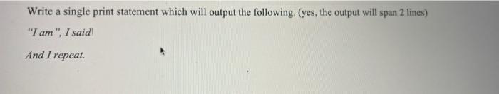 please explain in java coding Write a single print statement which will
