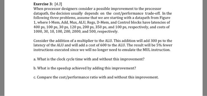  Exercise 3: [4.3] When processor designers consider a possible improvement to