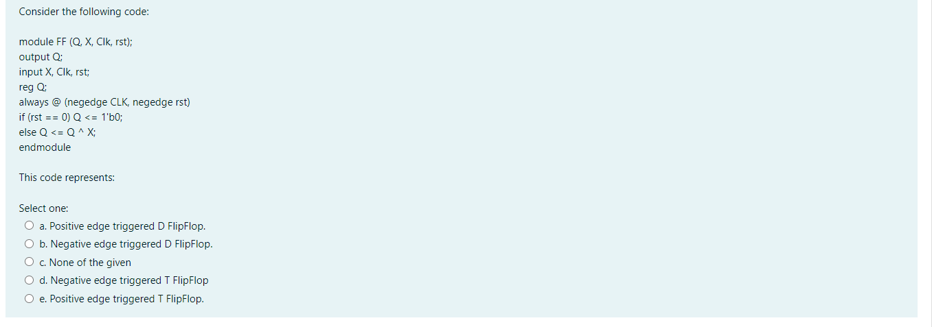  Consider the following code: module FF (Q, X, Clk, rst); output