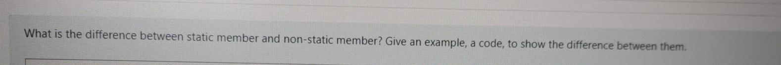 What is the difference between static member and non-static member? Give