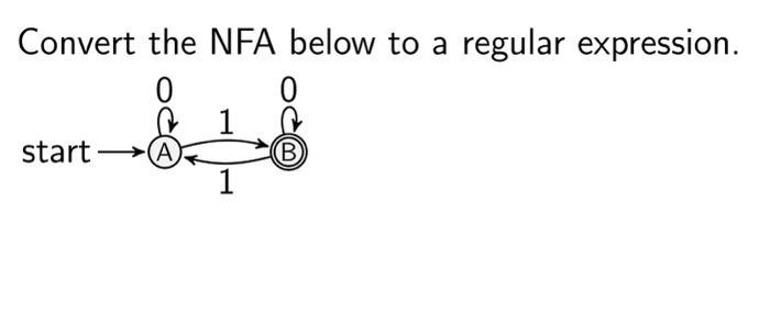  Convert the NFA below to a regular expression. 