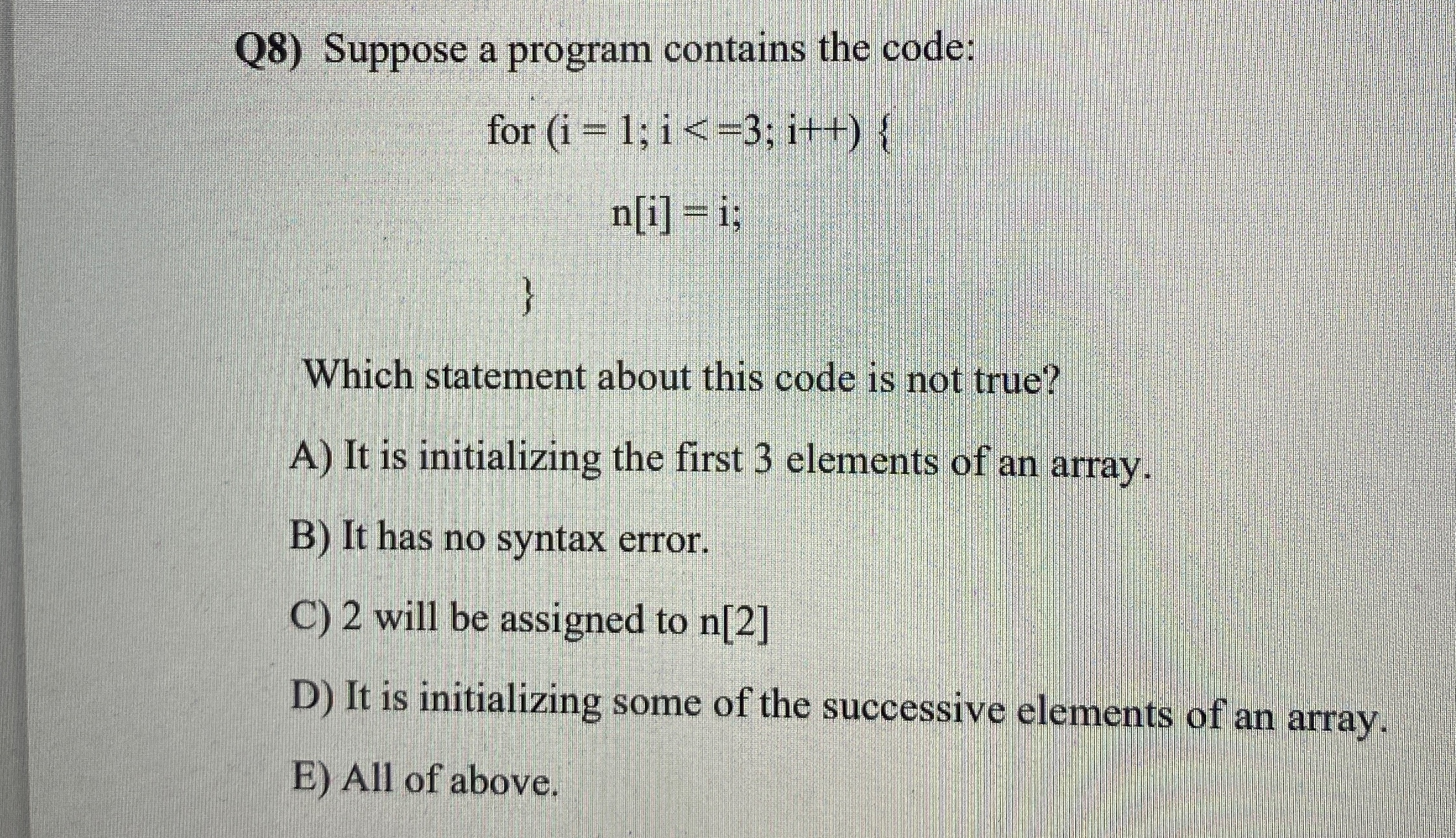  Q8) Suppose a program contains the code: )=1;i(3;i++ Which statement about
