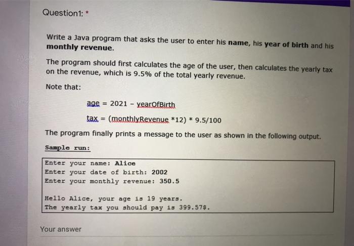  Question1: * Write a Java program that asks the user to