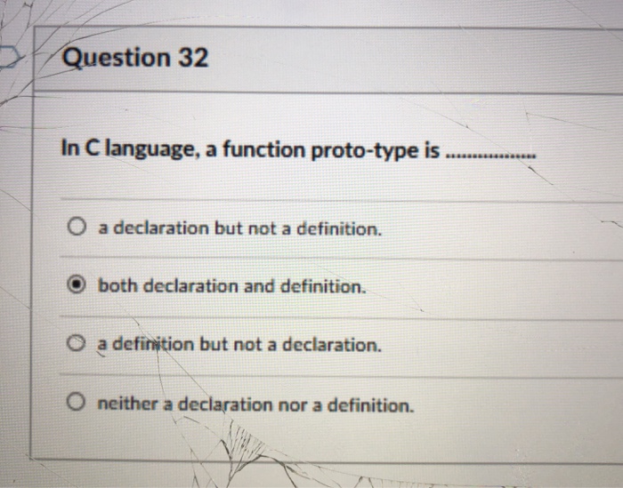  Question 32 In C language, a function proto-type is O a