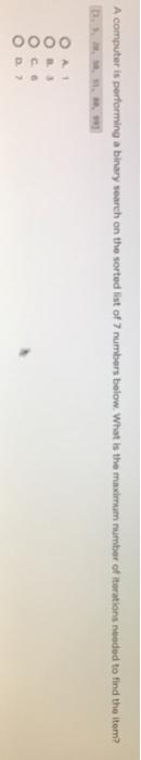  A computer is performing a binary search on the sorted list