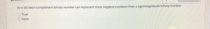  Ann-bit two's complement binary number can represent more negative numbers than