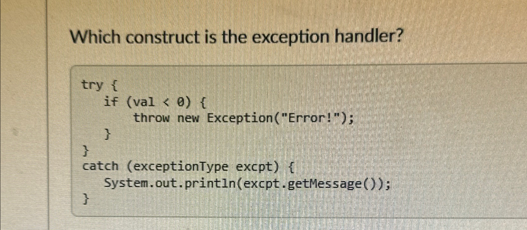  Which construct is the exception handler? try { if val }