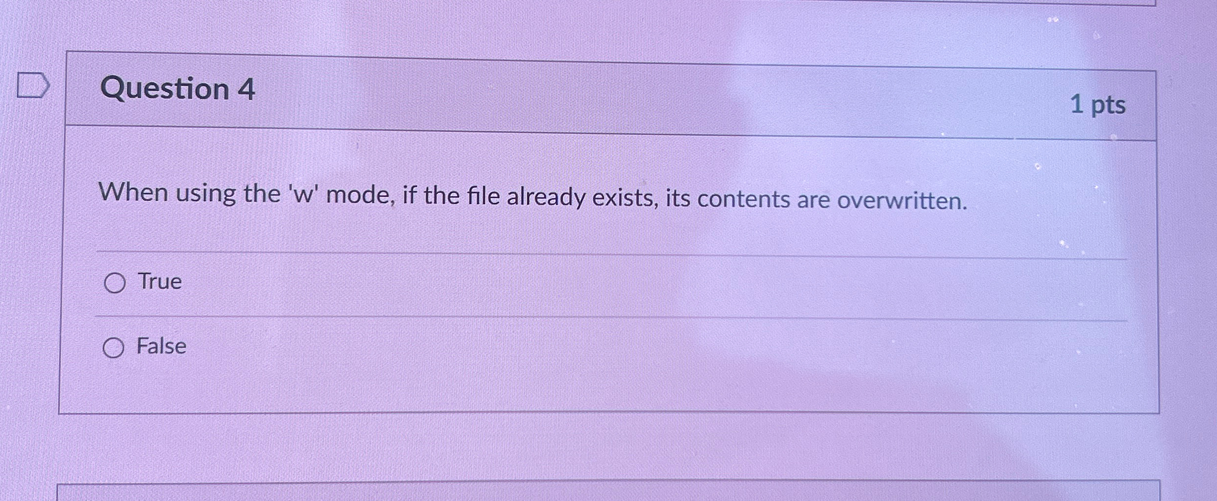  Question 4 1 pts When using the 'w' mode, if the
