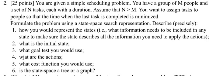 AI 2. [25 points) You are given a simple scheduling problem. You