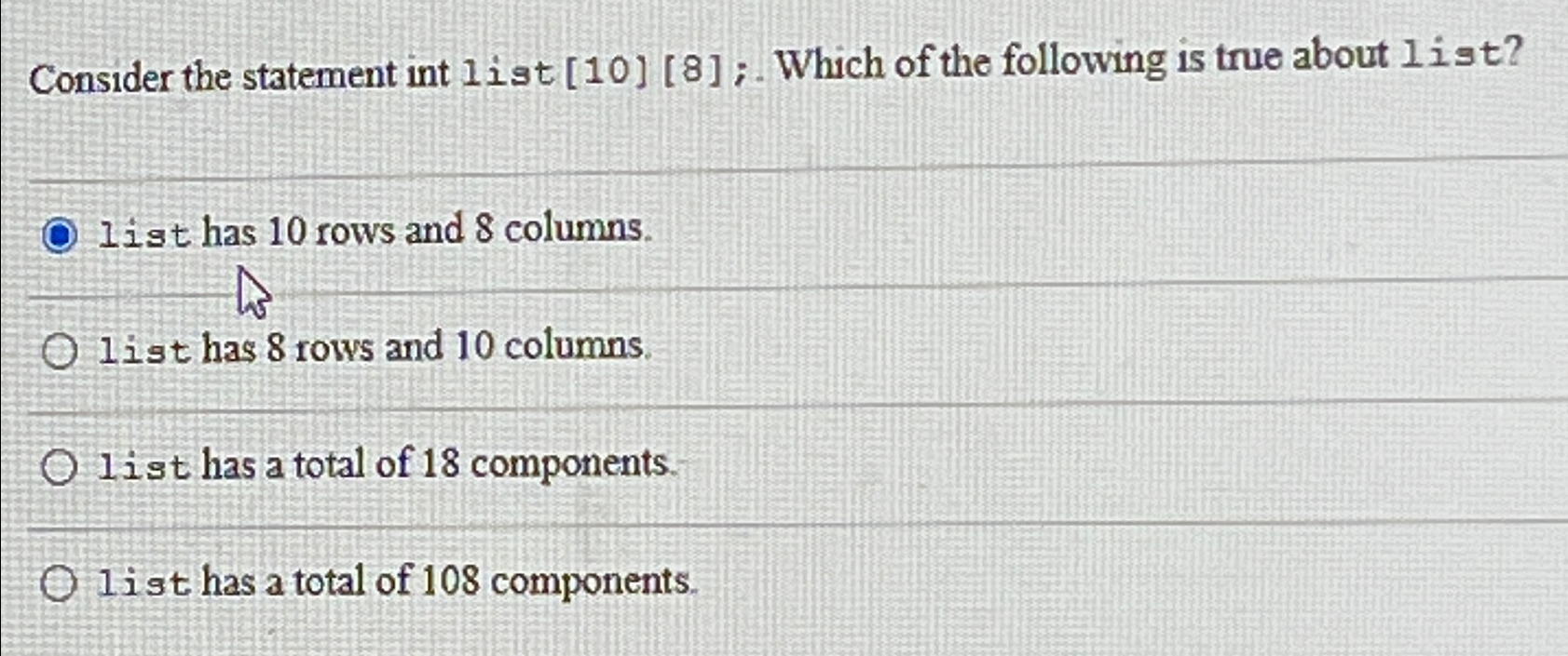  Consider the statement int list [10][8];. Which of the following is