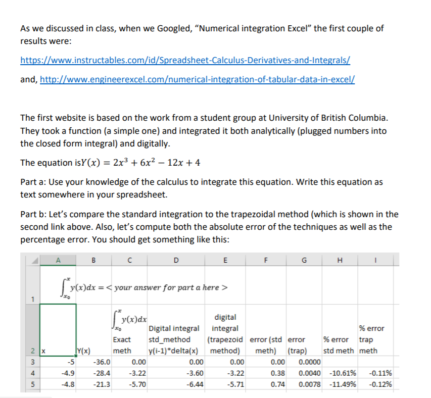  https://www.instructables.com/id/Spreadsheet-Calculus-Derivatives-and-Integrals/ http://www.engineerexcel.comumerical-integration-of-tabular-data-in-excel/ As we discussed in class, when we Googled, "Numerical