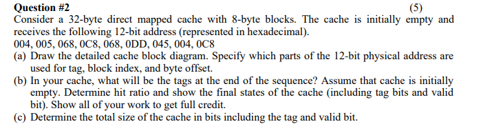  Question \#2 Consider a 32-byte direct mapped cache with 8-byte blocks.
