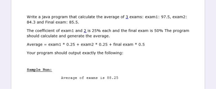 java Write a java program that calculate the average of 3 exams: