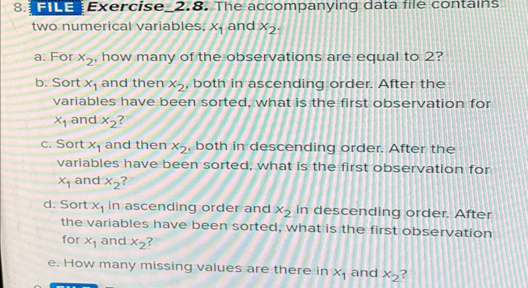  FILE_Exercise_2.8. The accompanying data file contains two numerical variables, x1 and